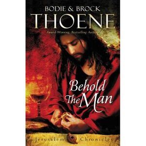 Behold the Man -- Bodie Thoene